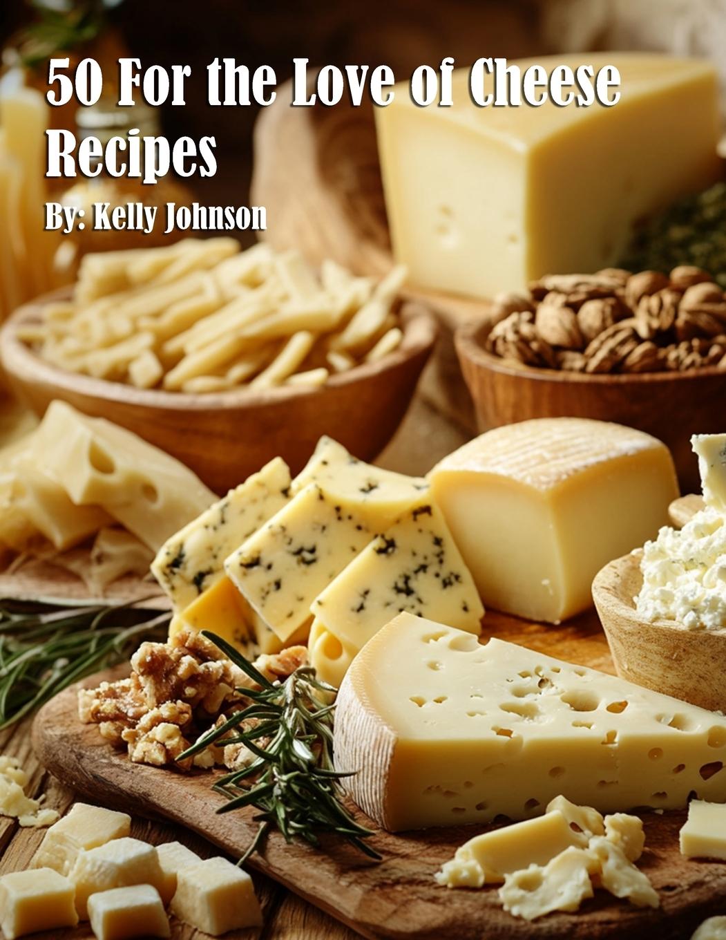 Vorderes Coverbild 50 For the Love of Cheese Recipes