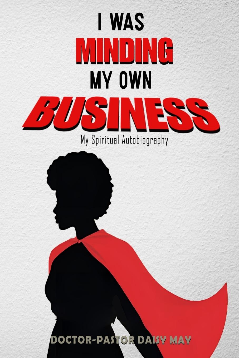 Vorderes Coverbild I was MInding my Own Business (My Spiritual Autobiography)