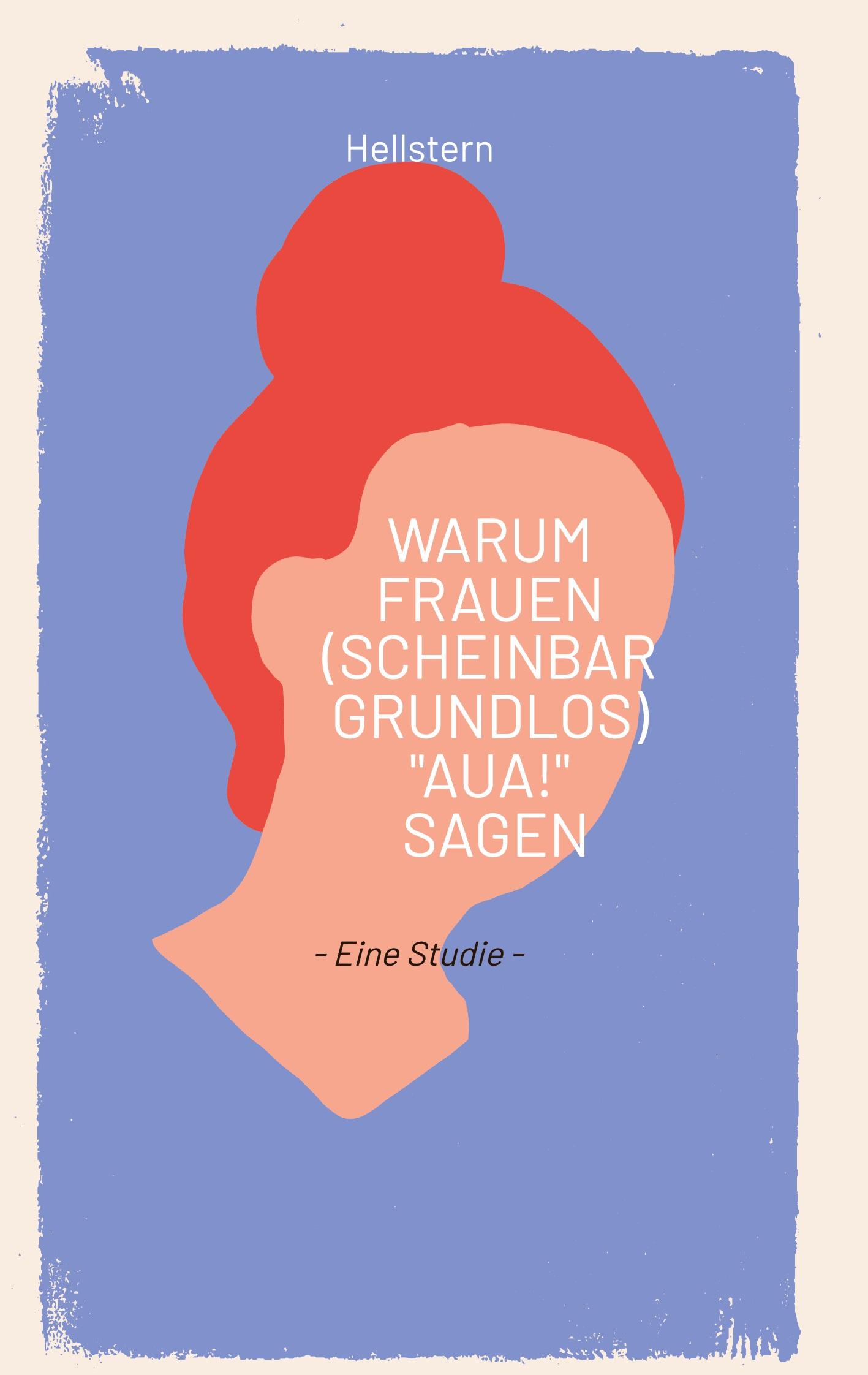 Vorderes Coverbild Warum Frauen (scheinbar grundlos) "AUA!" sagen