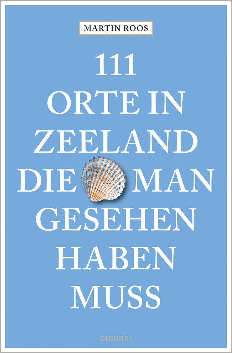 Vorderes Coverbild 111 Orte in Zeeland, die man gesehen haben muss