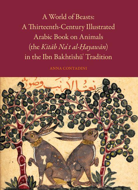 Vorderes Coverbild A World of Beasts: A Thirteenth-Century Illustrated Arabic Book on Animals (the Kitāb Na't Al-Ḥayawān) in the Ibn Bakhtīshū' Tradition