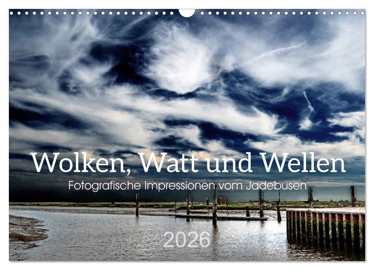 Vorderes Coverbild Wolken, Watt und Wellen. Fotografische Impressionen vom Jadebusen. (Wandkalender 2026 DIN A3 quer), CALVENDO Monatskalender