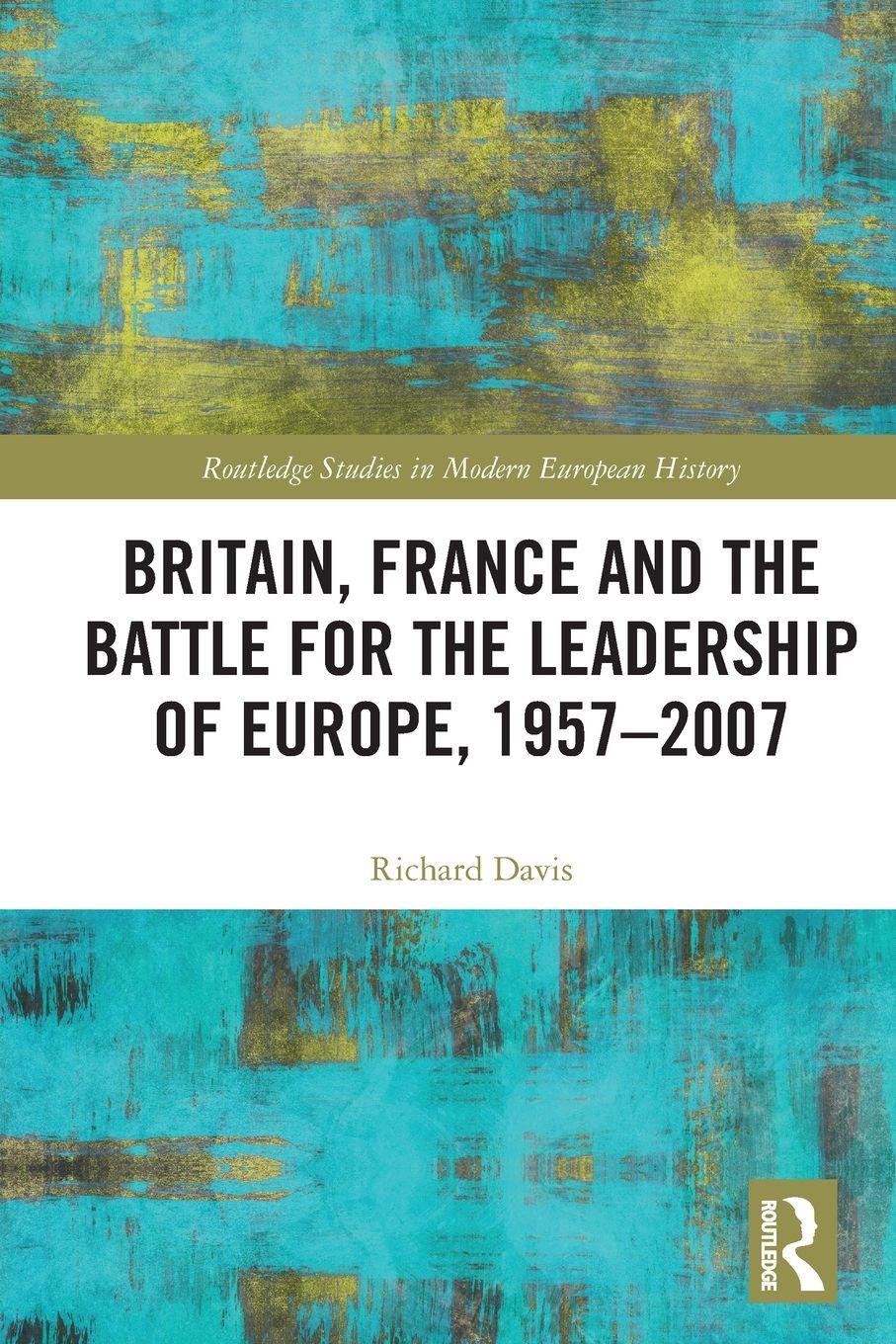 Vorderes Coverbild Britain, France and the Battle for the Leadership of Europe, 1957-2007