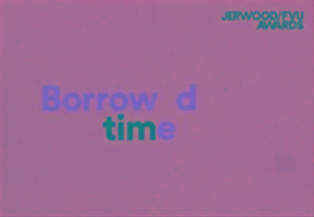 Vorderes Coverbild Jerwood/FVU Awards 2016: 'Borrowed Time': Karen Kramer, Alice May Williams