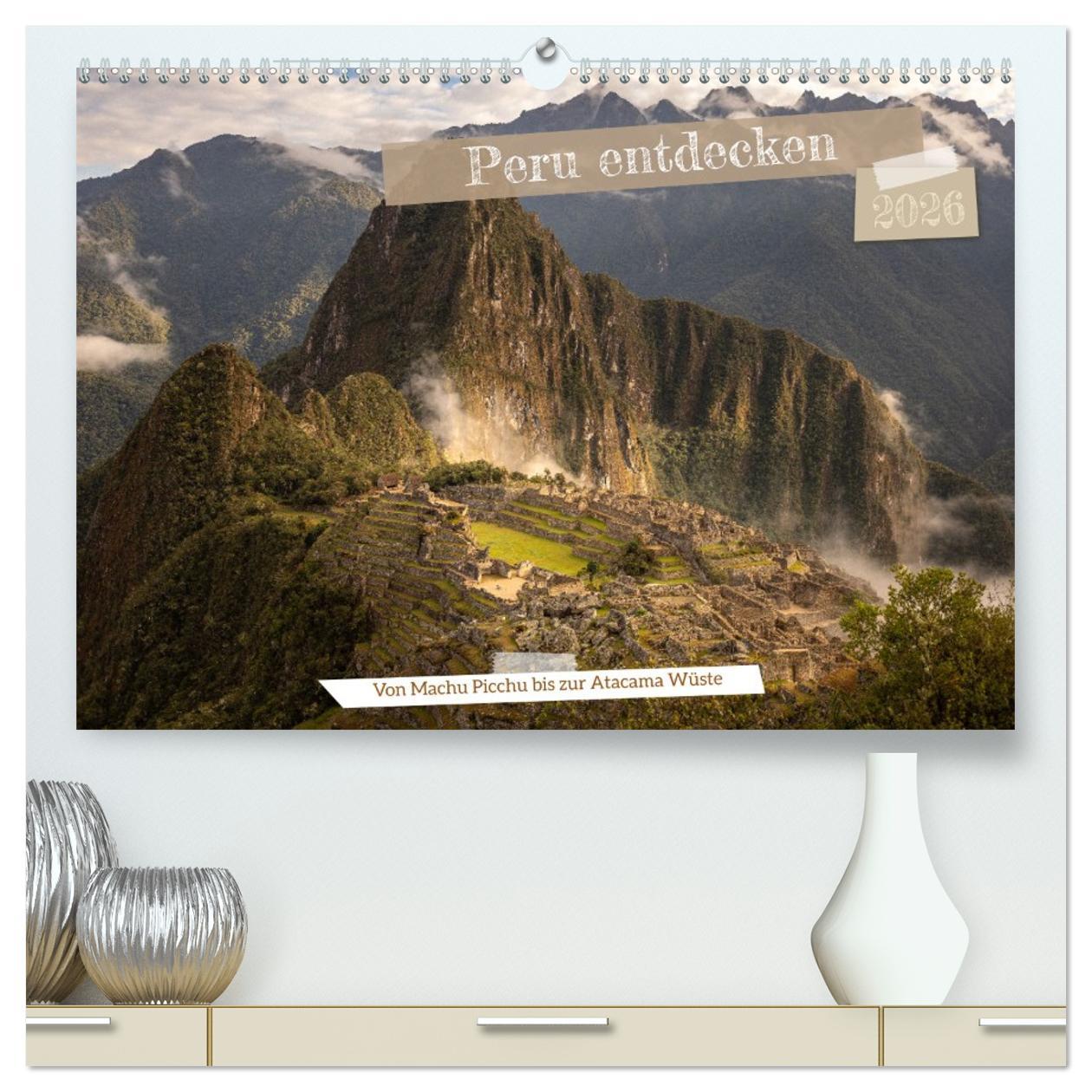 Vorderes Coverbild Peru - Bunte Vielfalt von Machu Picchu bis zur Atacama Wüste (hochwertiger Premium Wandkalender 2026 DIN A2 quer), Kunstdruck in Hochglanz