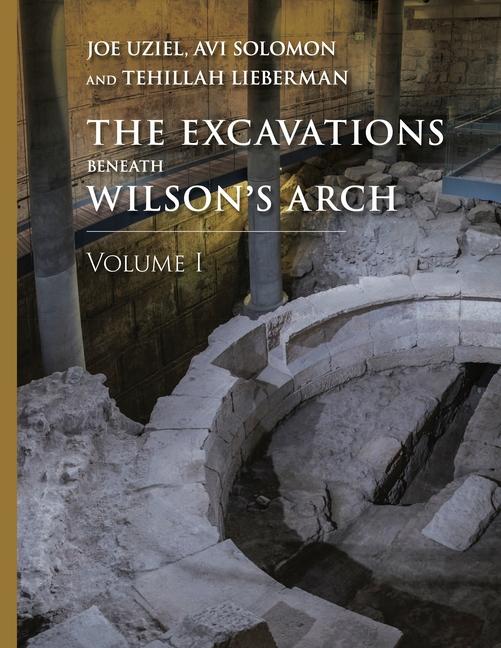 Vorderes Coverbild The Excavations Beneath Wilson's Arch, Volume 1