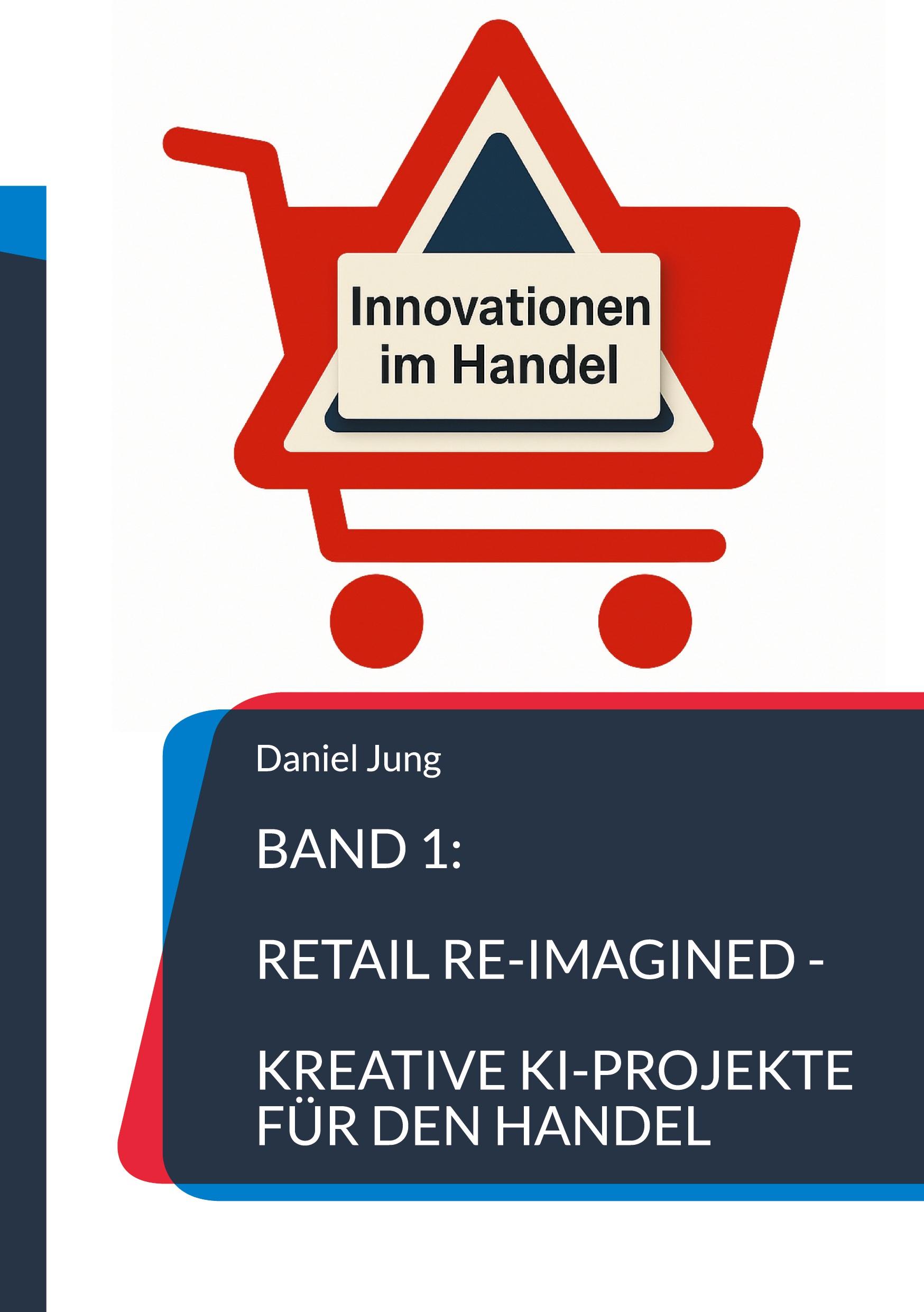 Vorderes Coverbild Band 1: Retail Re-Imagined - Kreative KI-Projekte für den Handel