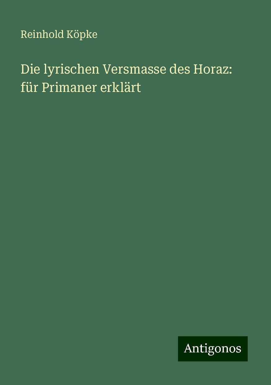 Vorderes Coverbild Die lyrischen Versmasse des Horaz: für Primaner erklärt