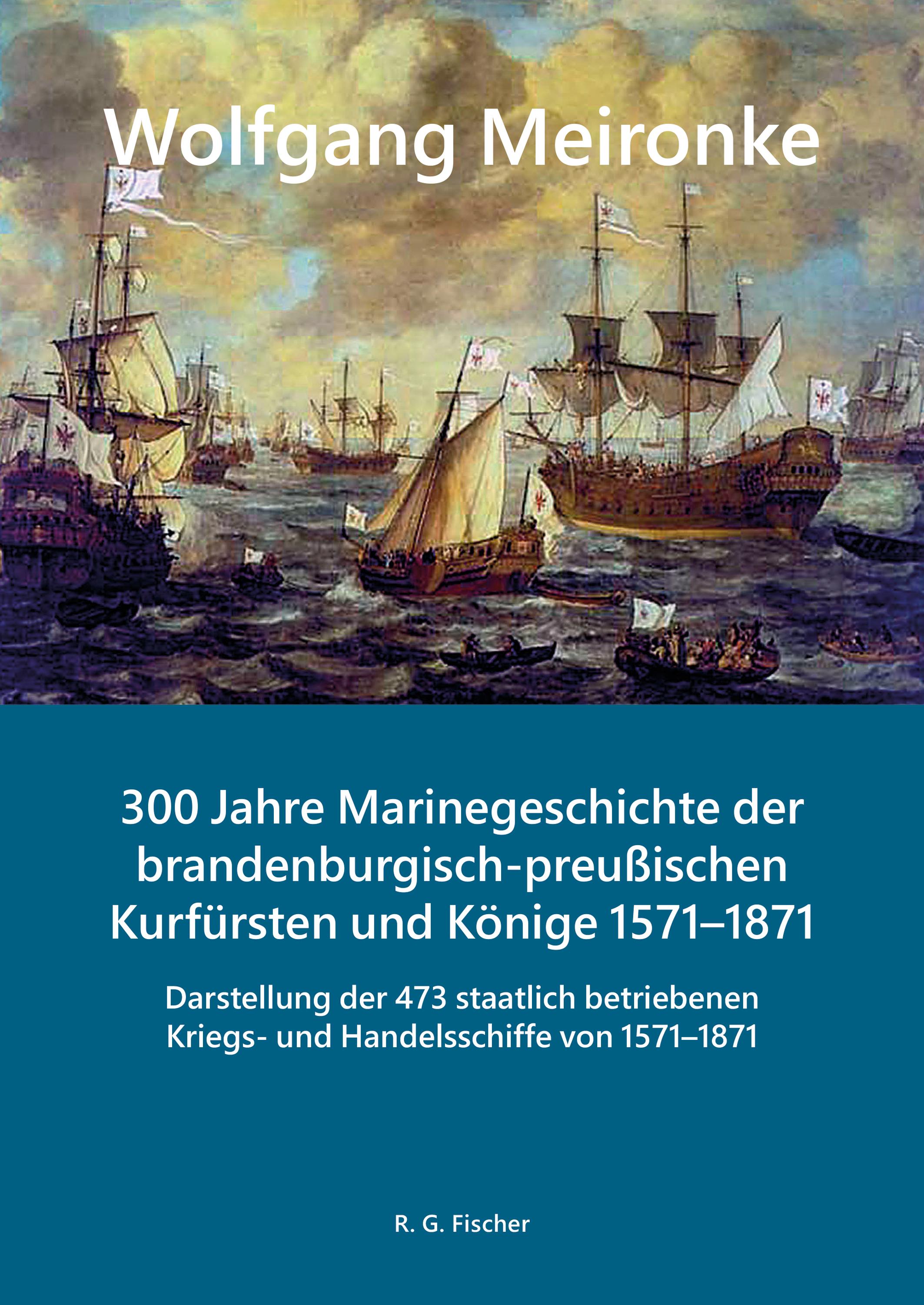 Vorderes Coverbild 300 Jahre Marinegeschichte der brandenburgisch-preußischen Kurfürsten und Könige 1571-1871