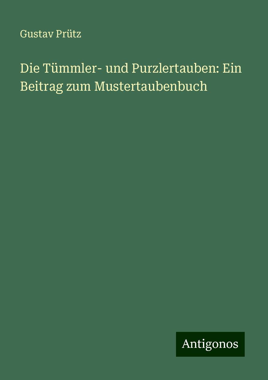 Vorderes Coverbild Die Tümmler- und Purzlertauben: Ein Beitrag zum Mustertaubenbuch