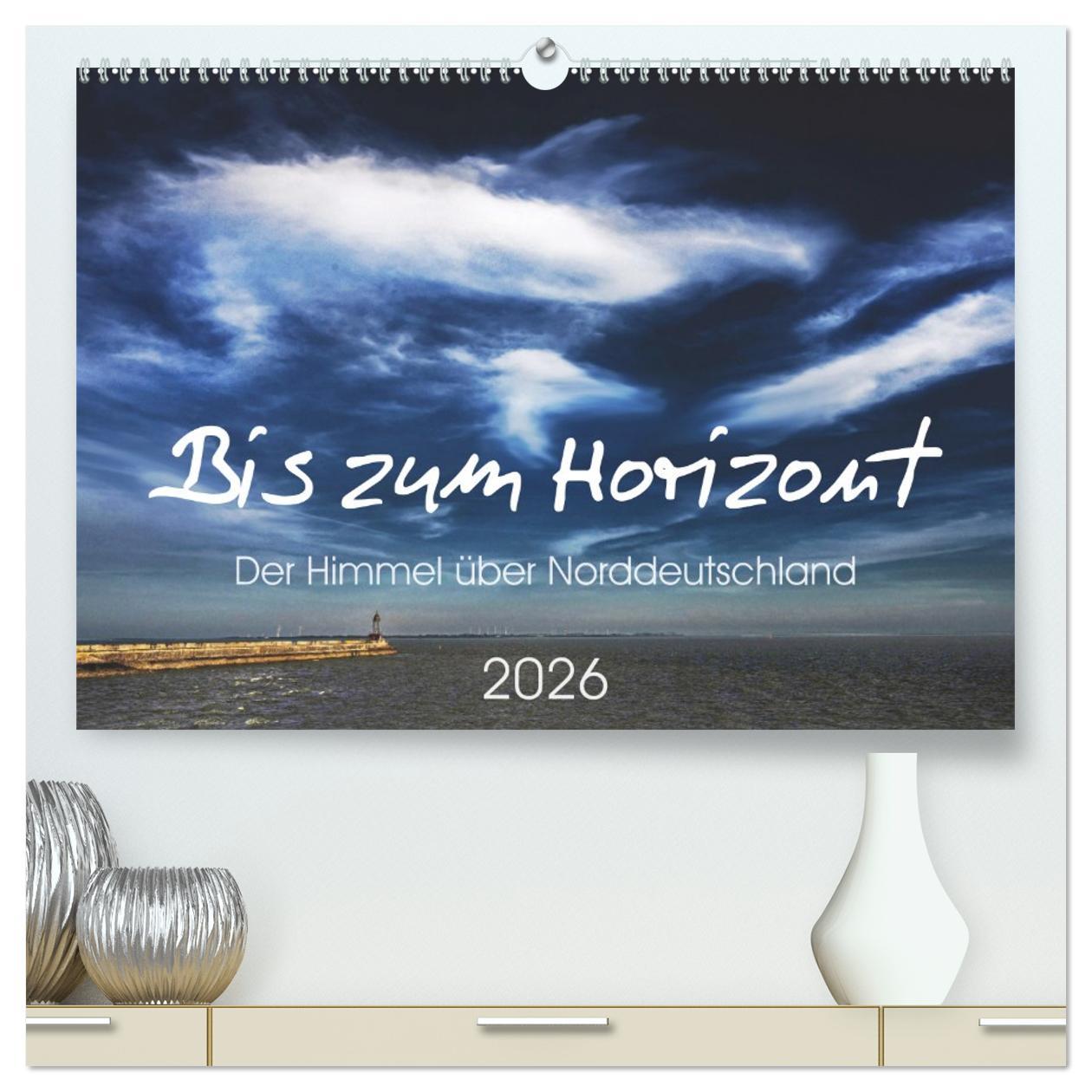 Vorderes Coverbild Bis zum Horizont. Der Himmel über Norddeutschland. (hochwertiger Premium Wandkalender 2026 DIN A2 quer), Kunstdruck in Hochglanz