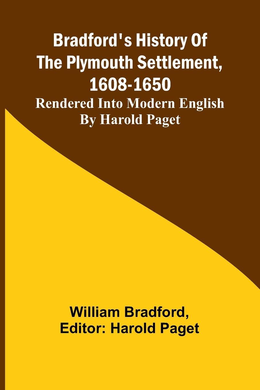 Vorderes Coverbild Bradford'S History Of The Plymouth Settlement, 1608-1650; Rendered Into Modern English By Harold Paget