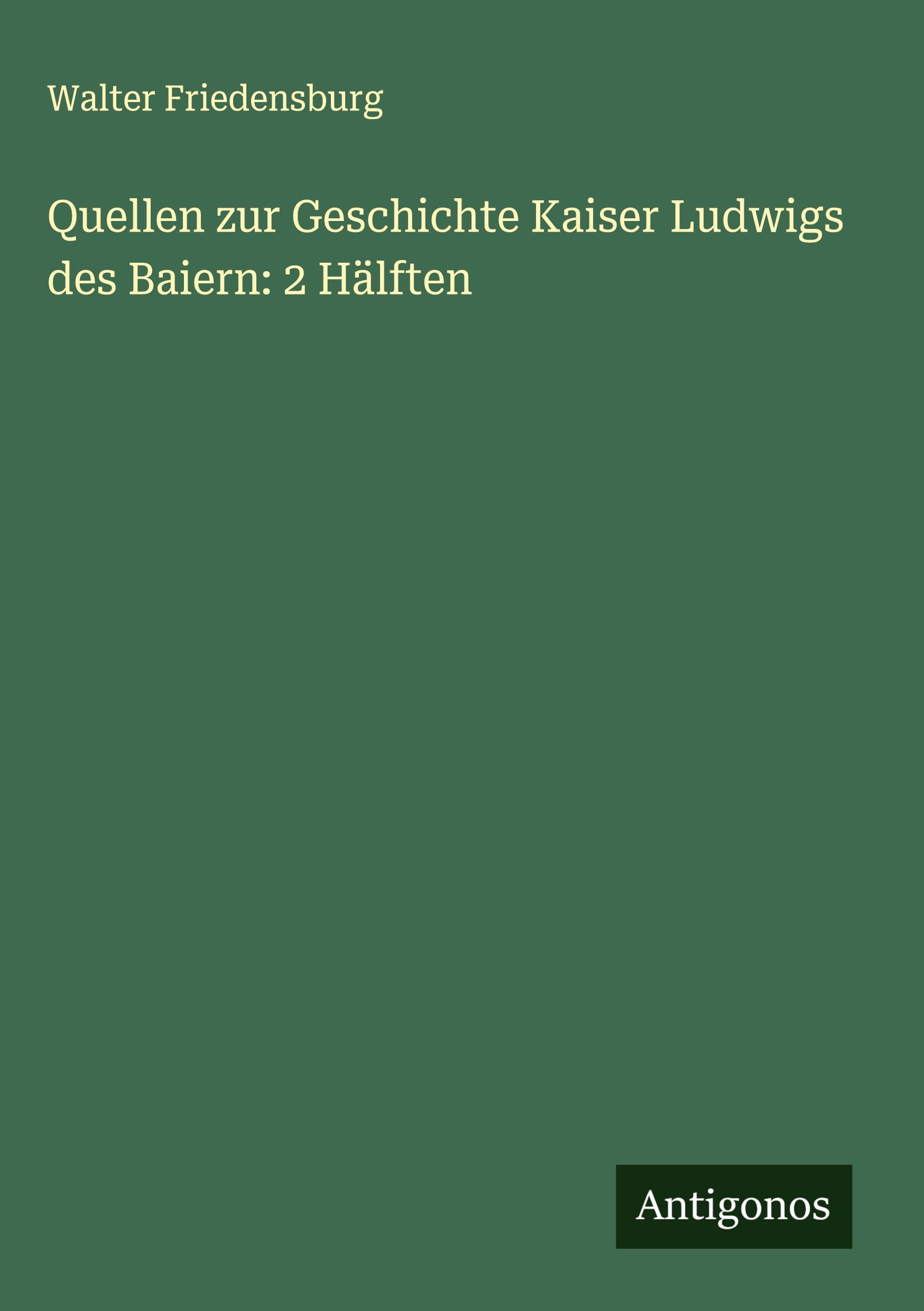 Vorderes Coverbild Quellen zur Geschichte Kaiser Ludwigs des Baiern: 2 Hälften