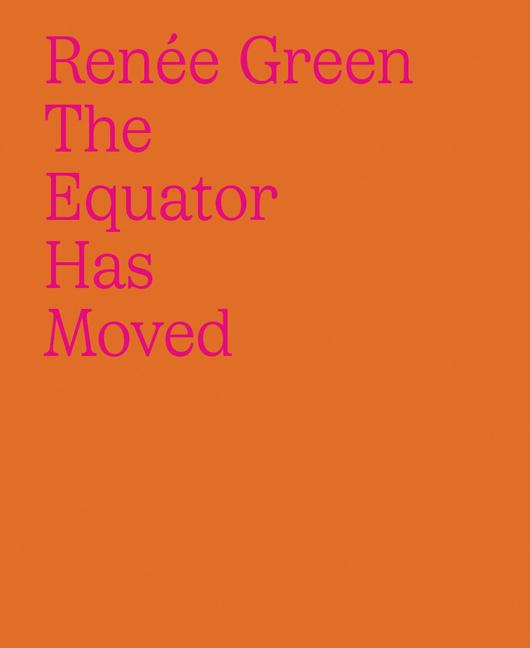 Vorderes Coverbild Renée Green: The Equator Has Moved