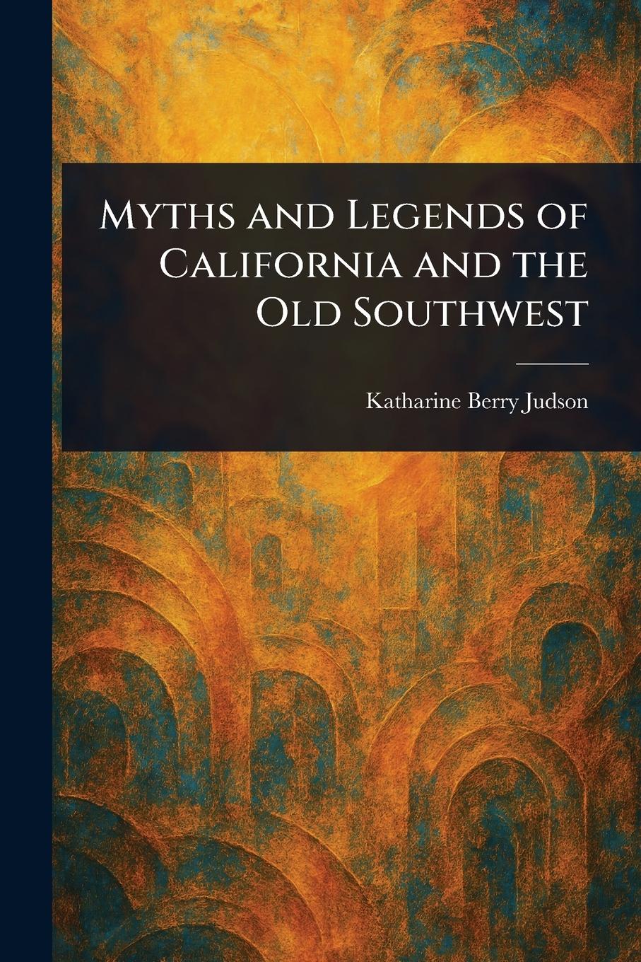 Vorderes Coverbild Myths and Legends of California and the Old Southwest