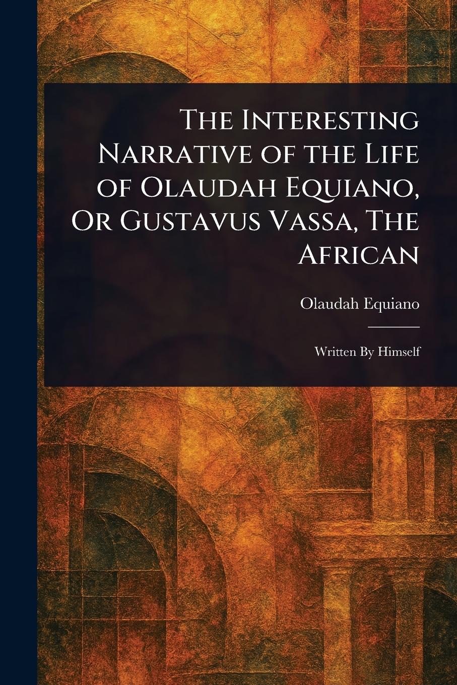 Vorderes Coverbild The Interesting Narrative of the Life of Olaudah Equiano, Or Gustavus Vassa, The African
