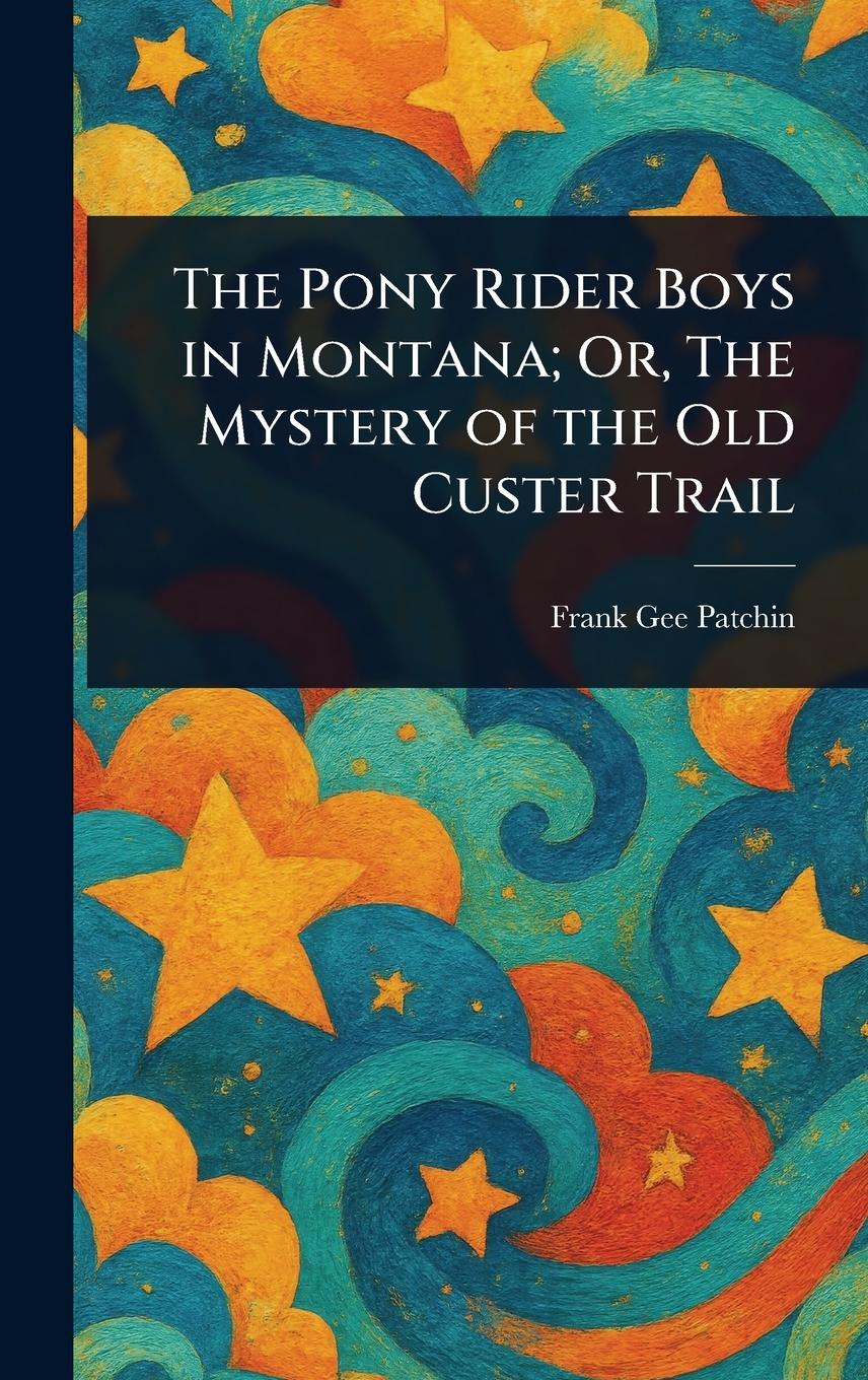 Vorderes Coverbild The Pony Rider Boys in Montana; Or, The Mystery of the Old Custer Trail