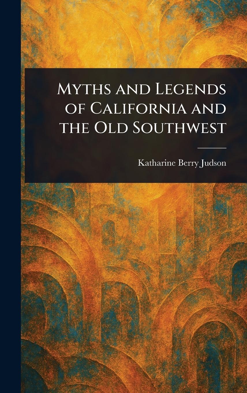 Vorderes Coverbild Myths and Legends of California and the Old Southwest