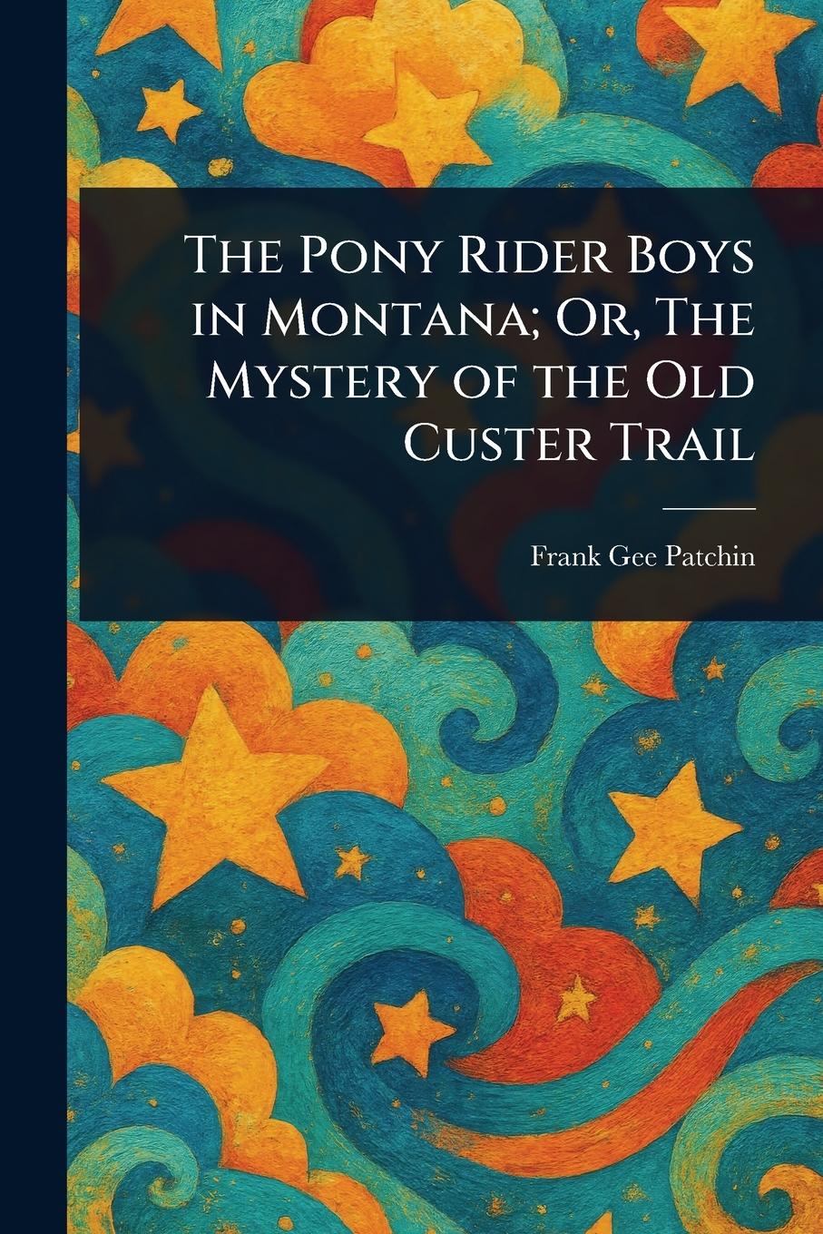 Vorderes Coverbild The Pony Rider Boys in Montana; Or, The Mystery of the Old Custer Trail