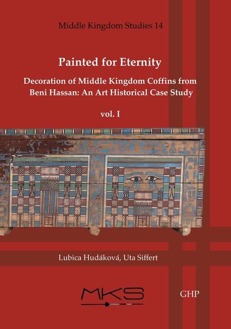 Vorderes Coverbild Painted for Eternity Decoration of Middle Kingdom Coffins from Beni Hassan. an Art Historical Case Study