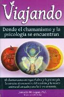 Vorderes Coverbild Viajando, Donde El Chamanismo y La Psicologfa Se Encuentran/ Traveling, Where the Shamanism and Psychology Meet