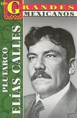 Vorderes Coverbild Plutarco Elias Calles = Plutarco Elias Calles