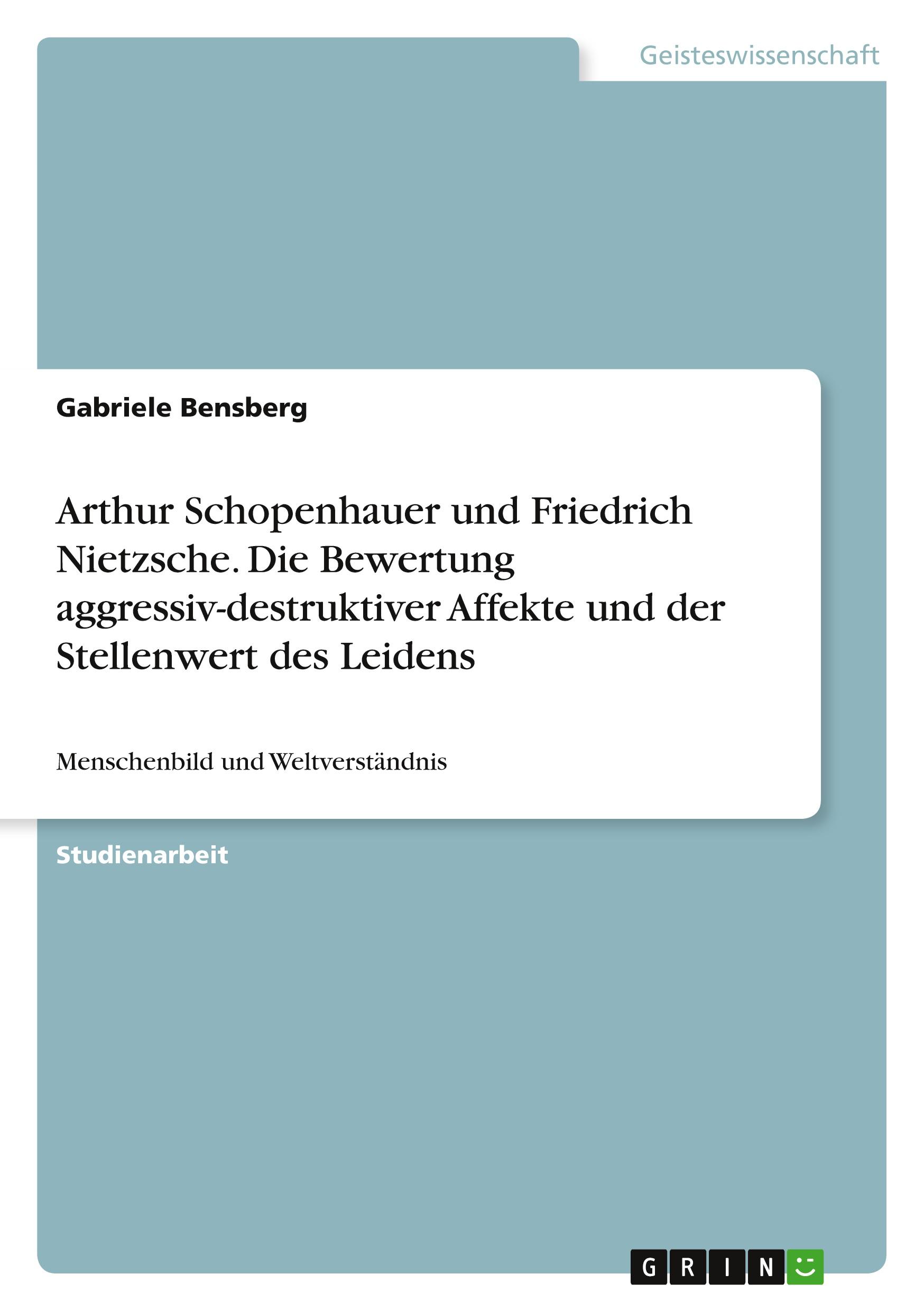 Vorderes Coverbild Arthur Schopenhauer und Friedrich Nietzsche. Die Bewertung aggressiv-destruktiver Affekte und der Stellenwert des Leidens