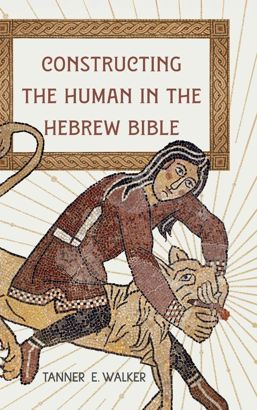 Vorderes Coverbild Constructing the Human in the Hebrew Bible