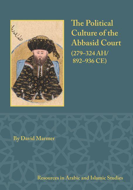 Vorderes Coverbild The Political Culture of the Abbasid Court, 279-324 A.H.