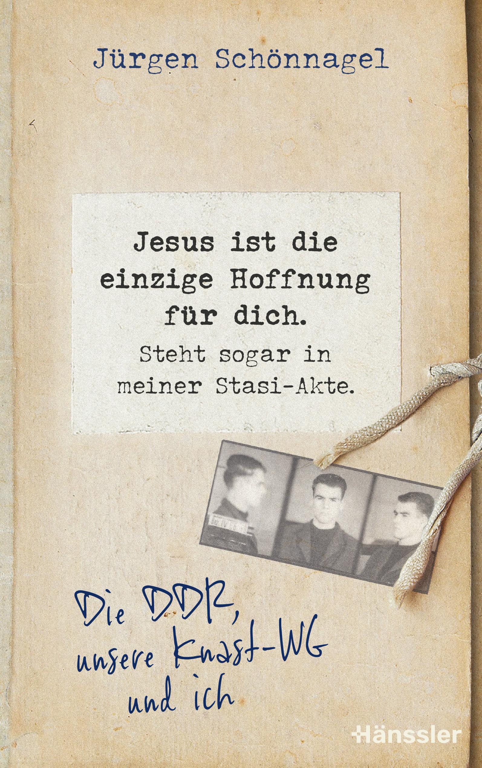 Vorderes Coverbild Jesus ist die einzige Hoffnung für dich. Steht sogar in meiner Stasi-Akte.