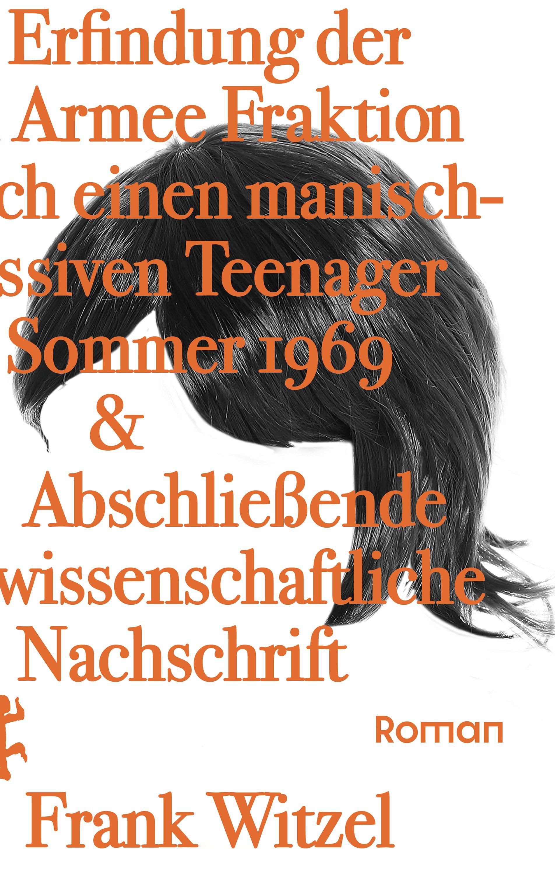 Vorderes Coverbild Die Erfindung der Roten Armee Fraktion durch einen manisch-depressiven Teenager im Sommer 1969 & Abschließende unwissenschaftliche Nachschrift