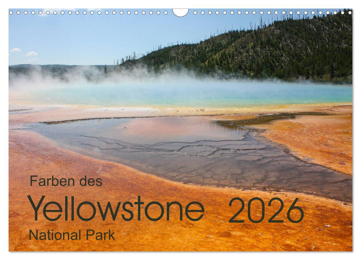 Vorderes Coverbild Farben des Yellowstone National Park 2026 (Wandkalender 2026 DIN A3 quer), CALVENDO Monatskalender