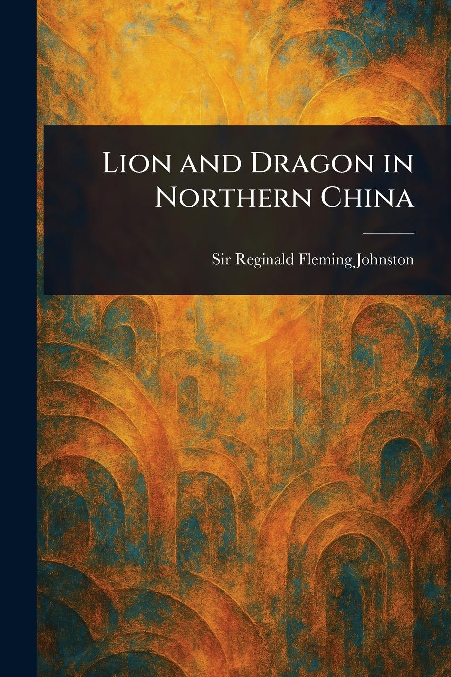 Vorderes Coverbild Lion and Dragon in Northern China