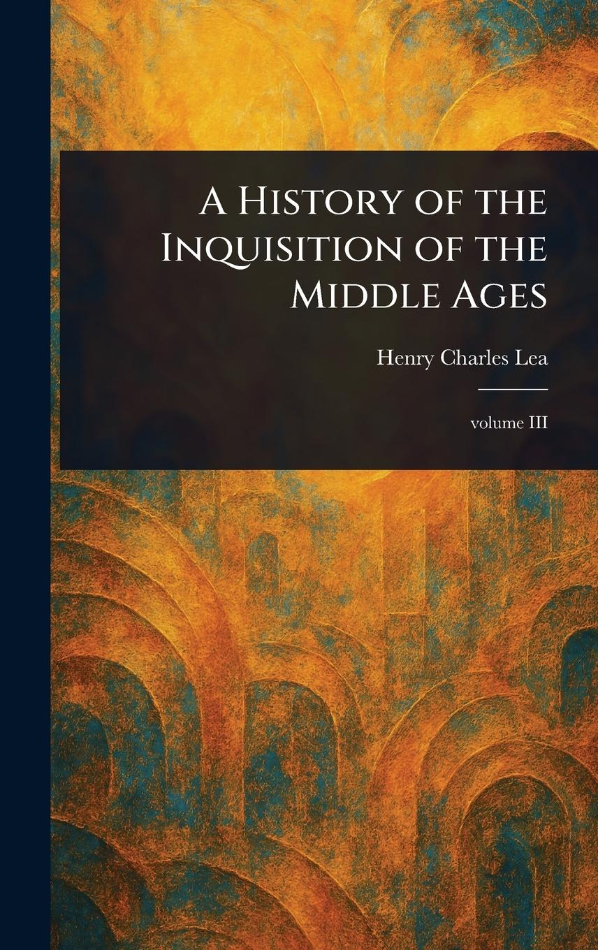 Vorderes Coverbild A History of the Inquisition of the Middle Ages