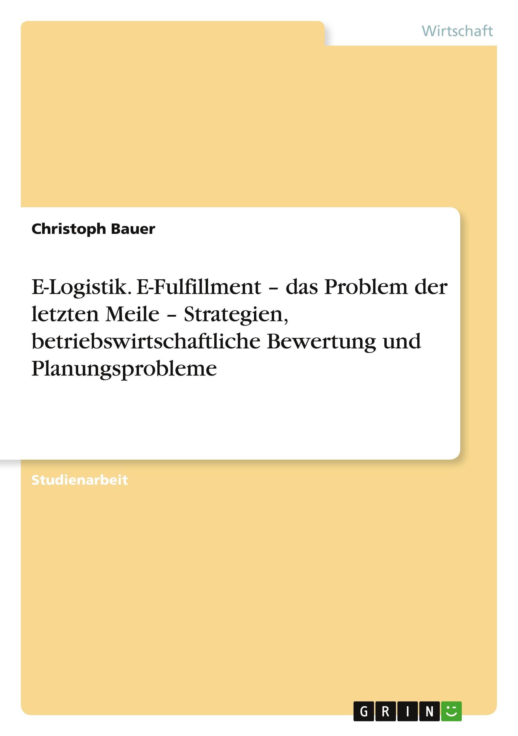 Vorderes Coverbild E-Logistik. E-Fulfillment - das Problem der letzten Meile - Strategien, betriebswirtschaftliche Bewertung und Planungsprobleme