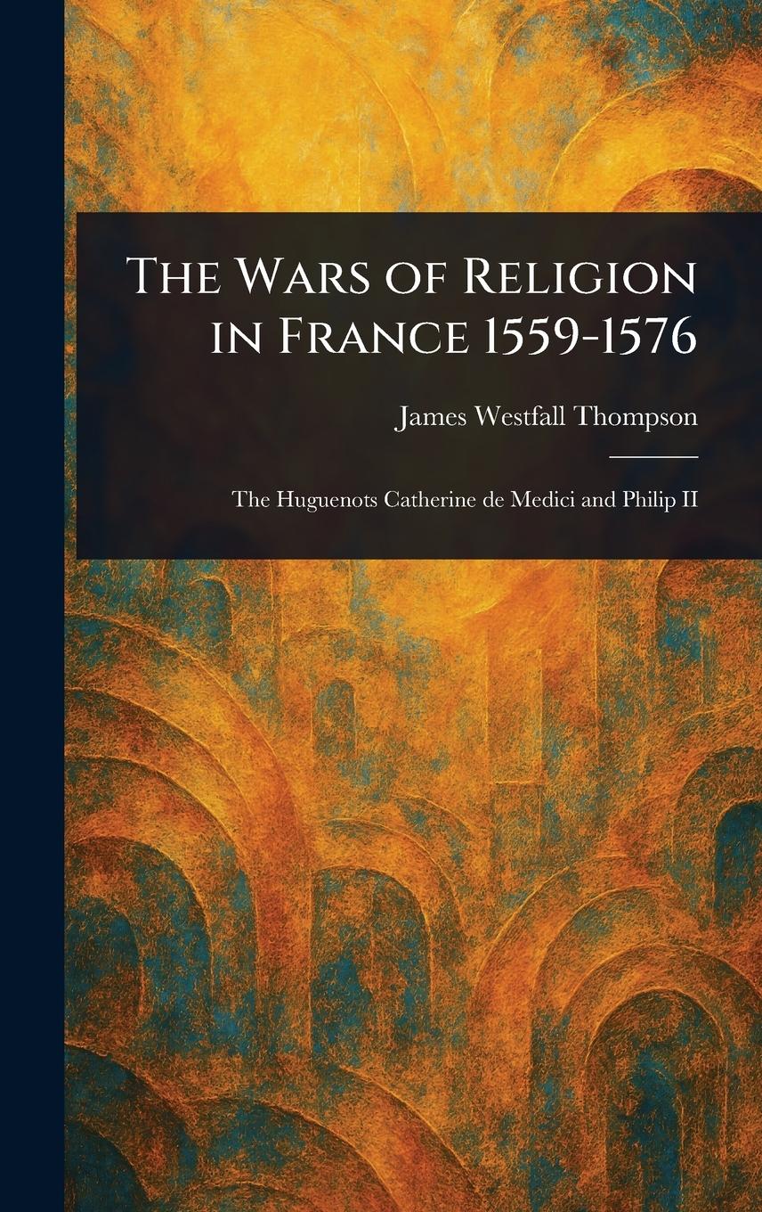 Vorderes Coverbild The Wars of Religion in France 1559-1576