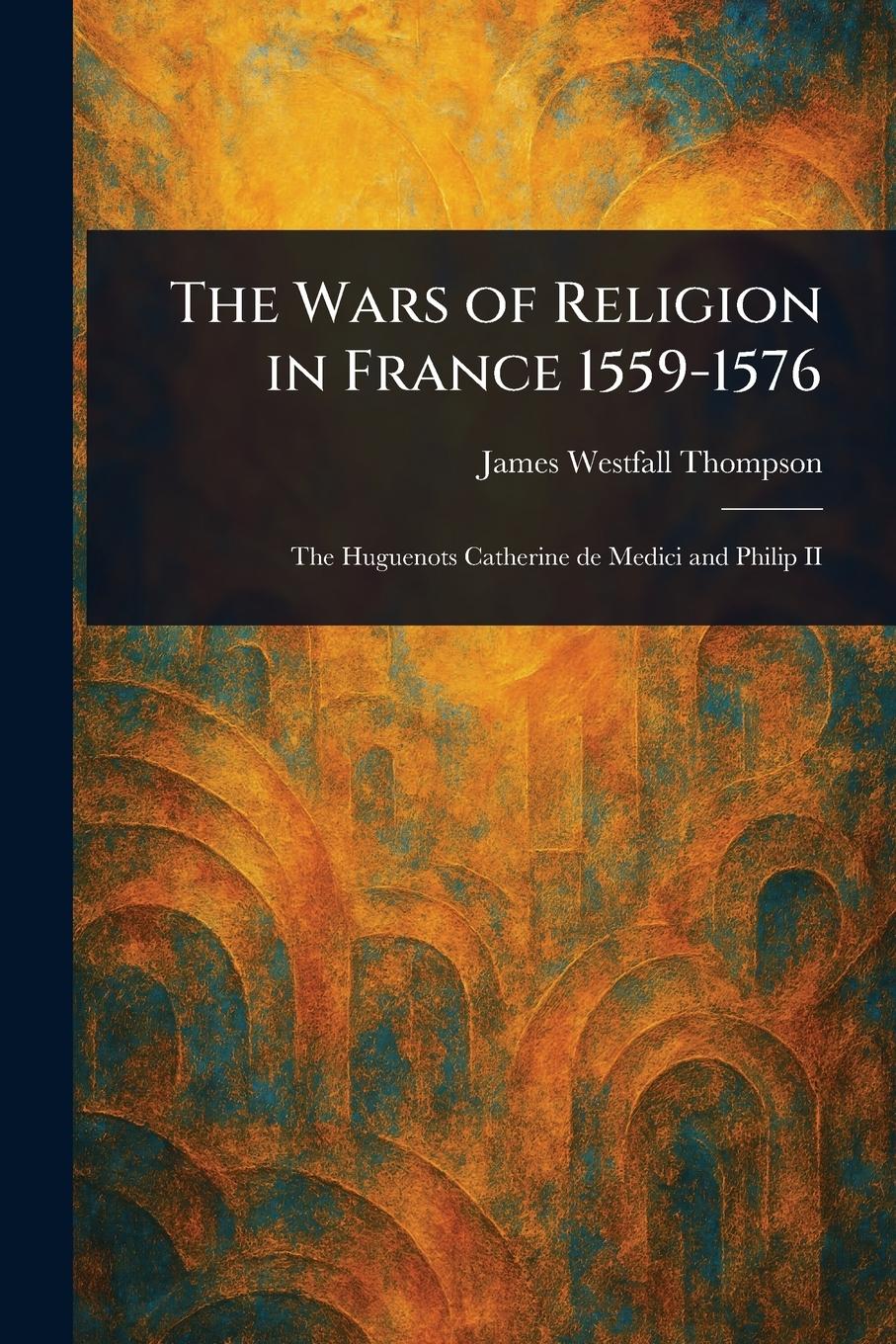 Vorderes Coverbild The Wars of Religion in France 1559-1576
