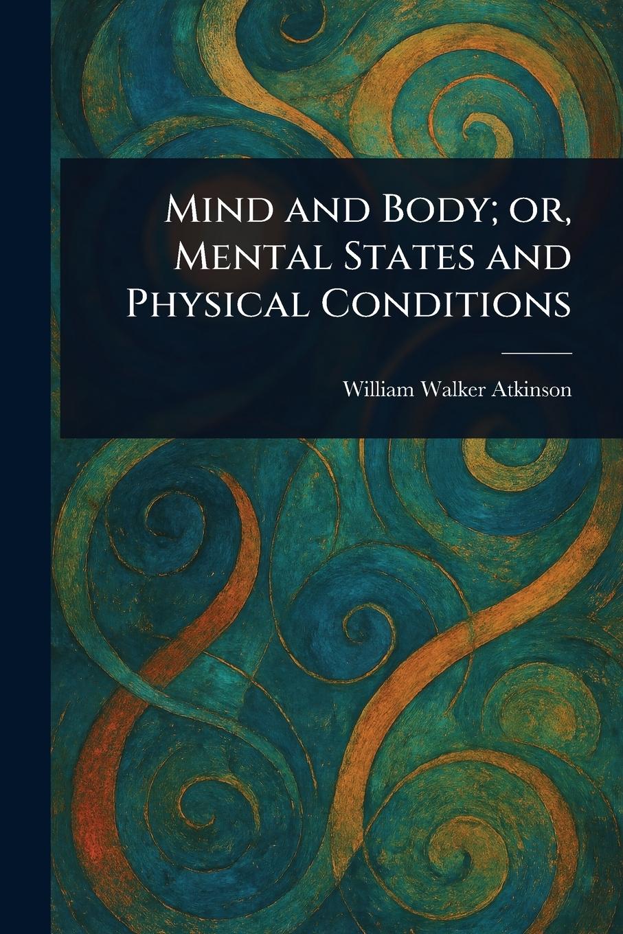 Vorderes Coverbild Mind and Body; or, Mental States and Physical Conditions