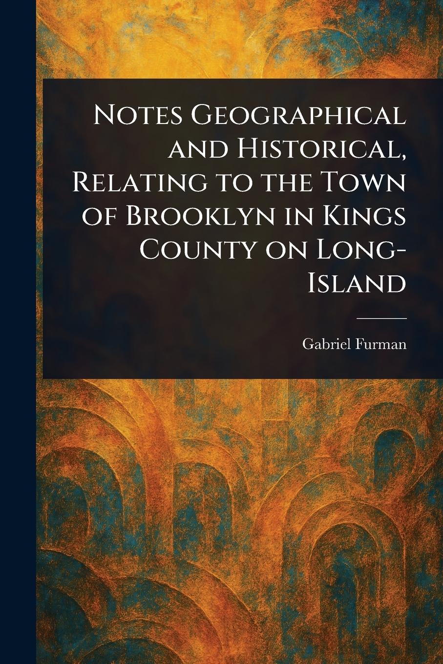 Vorderes Coverbild Notes Geographical and Historical, Relating to the Town of Brooklyn in Kings County on Long-Island