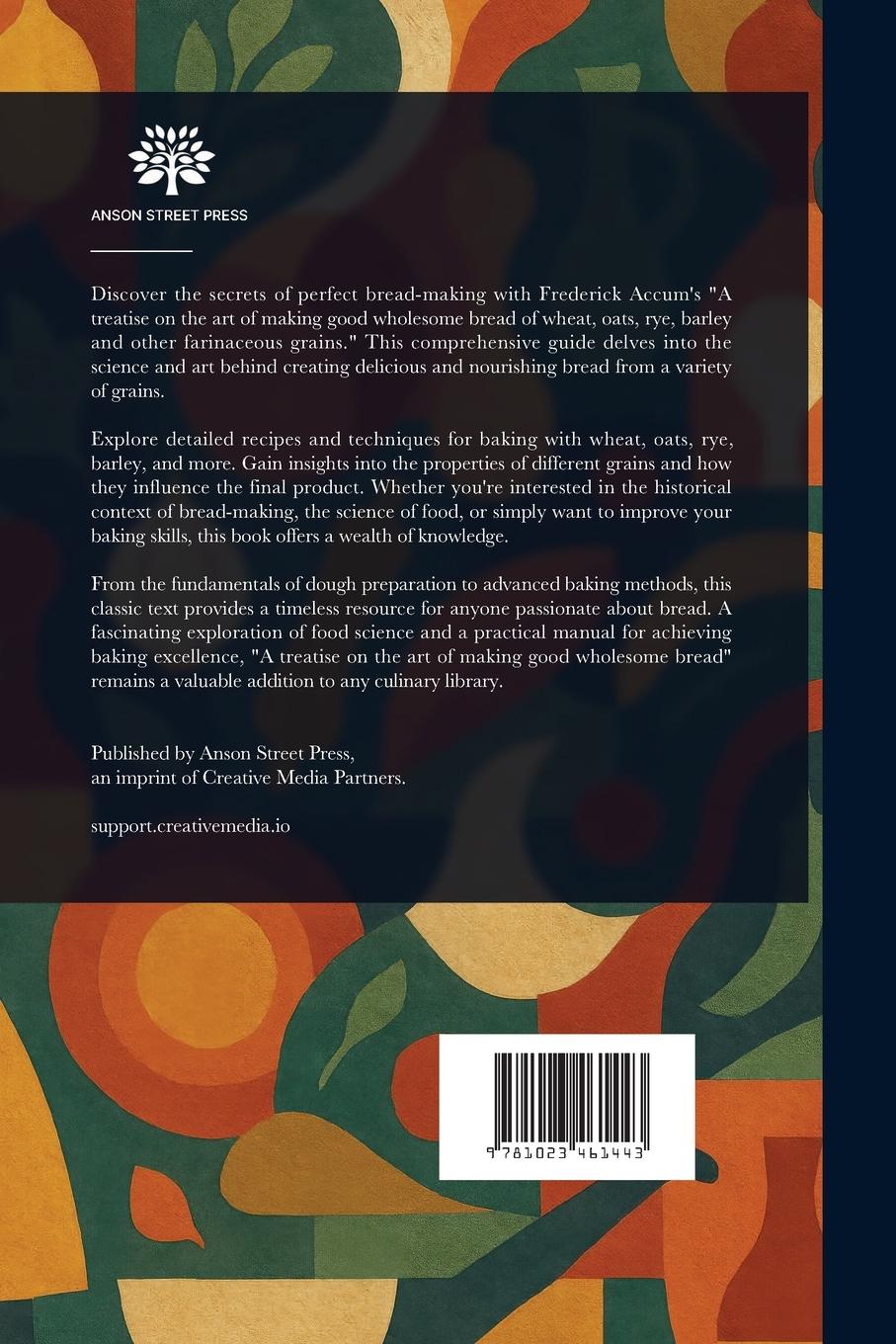 Rückseitencover A Treatise on the Art of Making Good and Wholesome Bread of Wheat, Oats, Rye, Barley and Other Farinaceous Grains