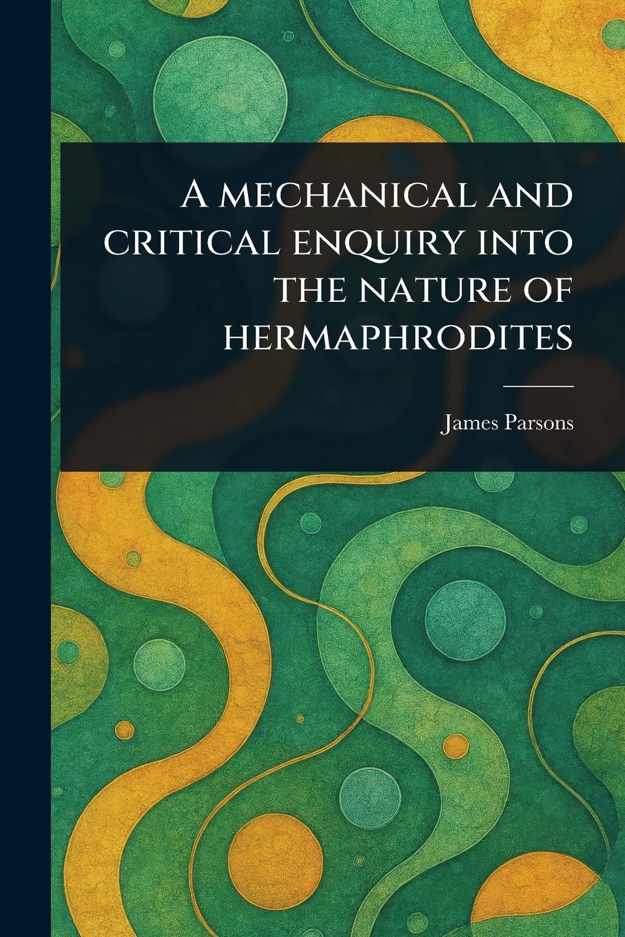 Vorderes Coverbild A Mechanical and Critical Enquiry Into the Nature of Hermaphrodites