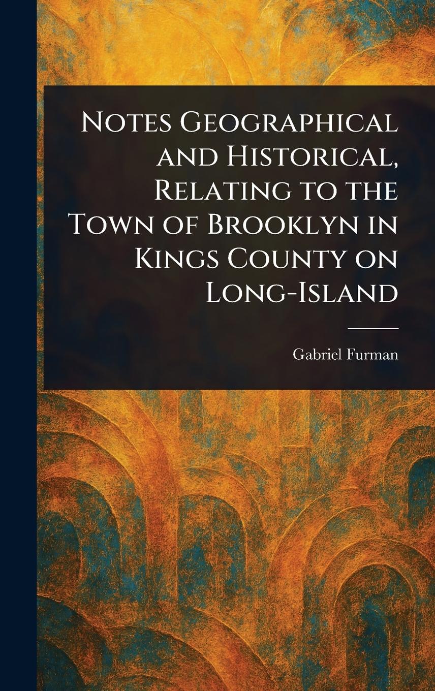 Vorderes Coverbild Notes Geographical and Historical, Relating to the Town of Brooklyn in Kings County on Long-Island