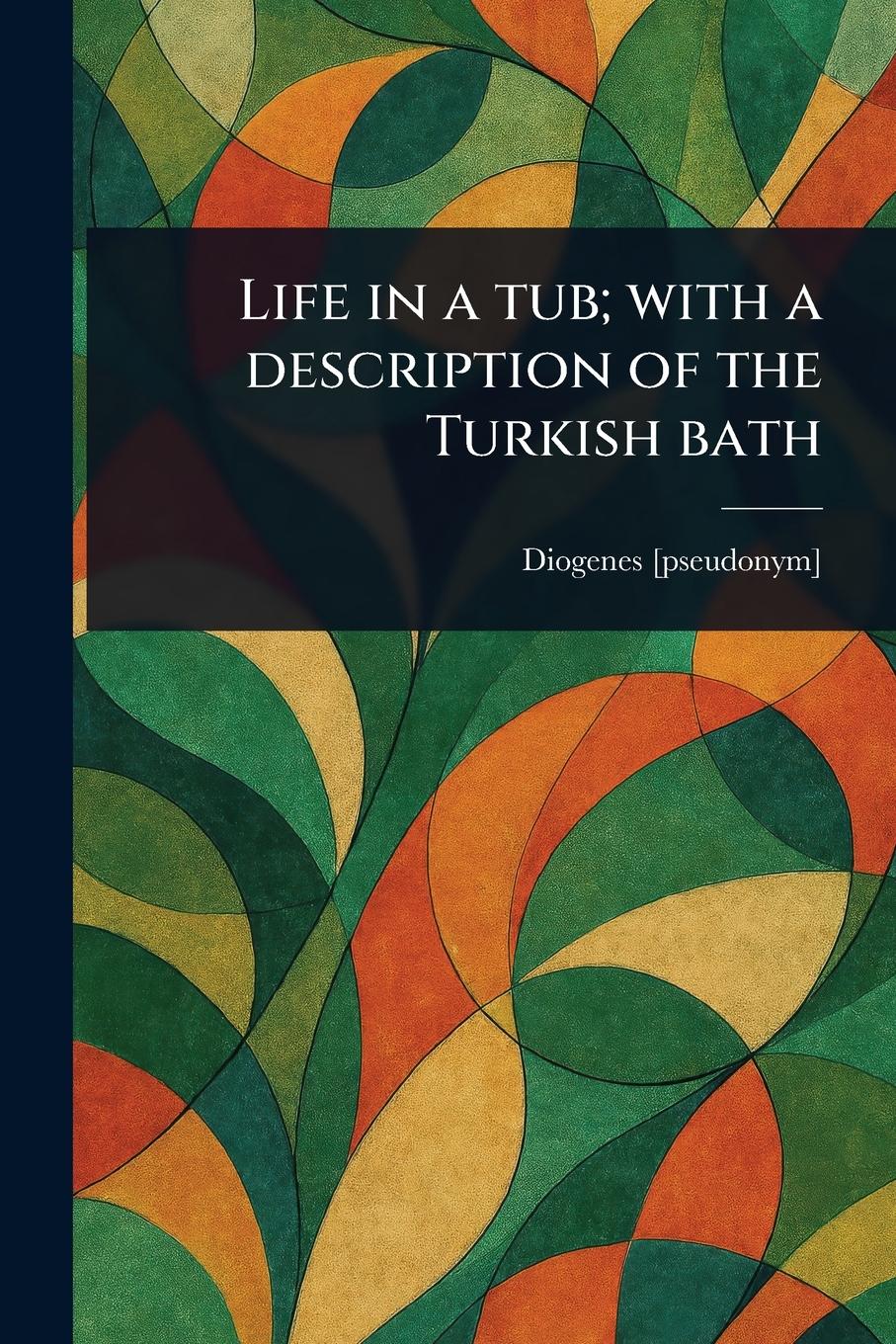 Vorderes Coverbild Life in a Tub; With a Description of the Turkish Bath