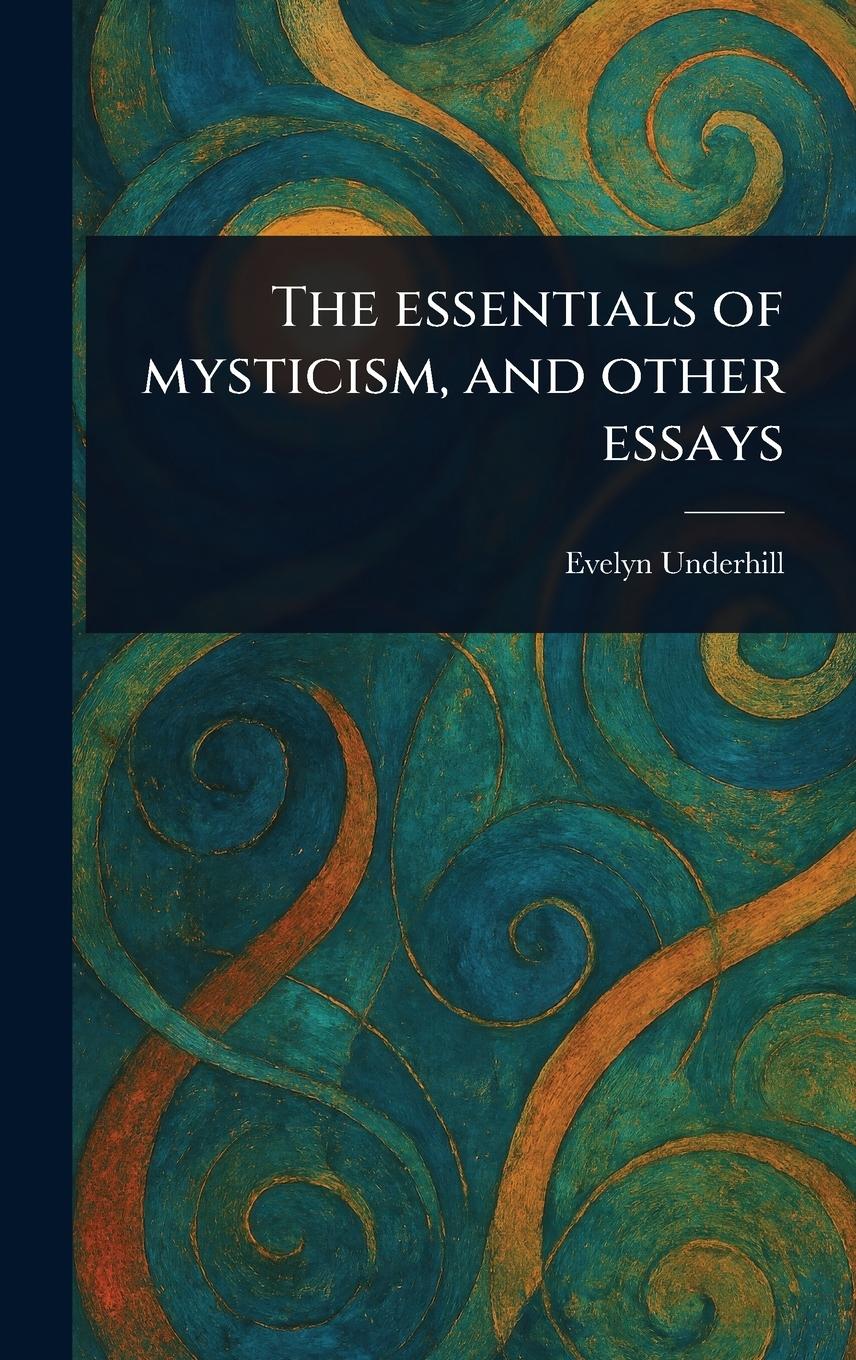 Vorderes Coverbild The Essentials of Mysticism, and Other Essays