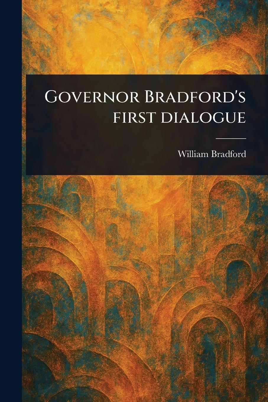 Vorderes Coverbild Governor Bradford's First Dialogue