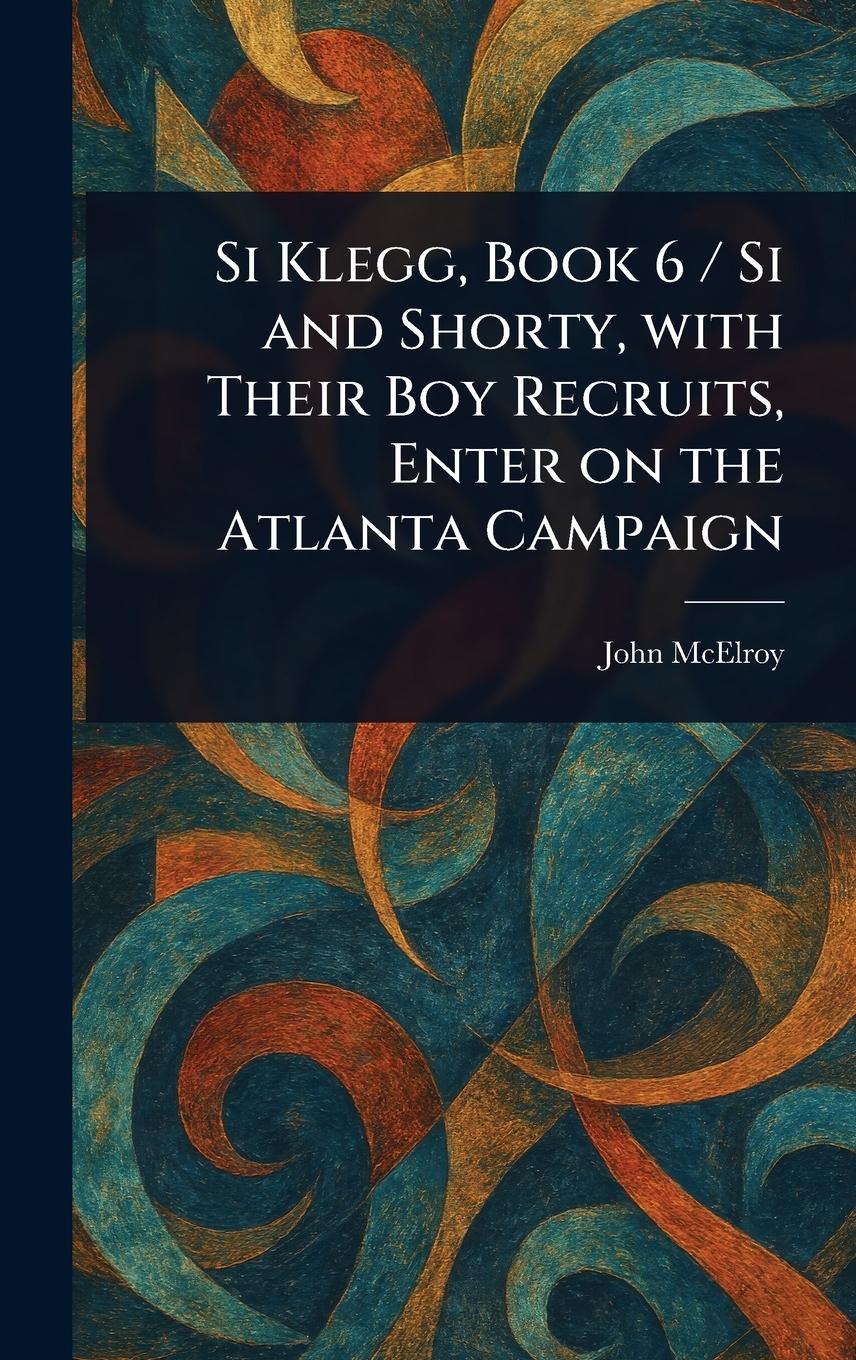 Vorderes Coverbild Si Klegg, Book 6 / Si and Shorty, With Their Boy Recruits, Enter on the Atlanta Campaign