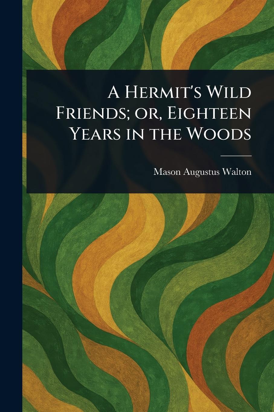 Vorderes Coverbild A Hermit's Wild Friends; or, Eighteen Years in the Woods