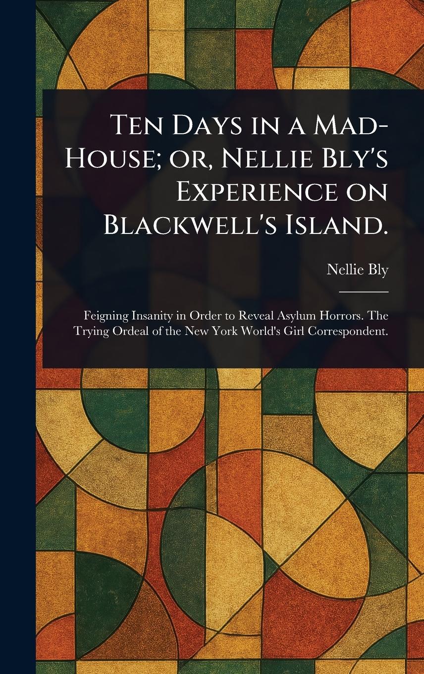 Vorderes Coverbild Ten Days in a Mad-House; or, Nellie Bly's Experience on Blackwell's Island.