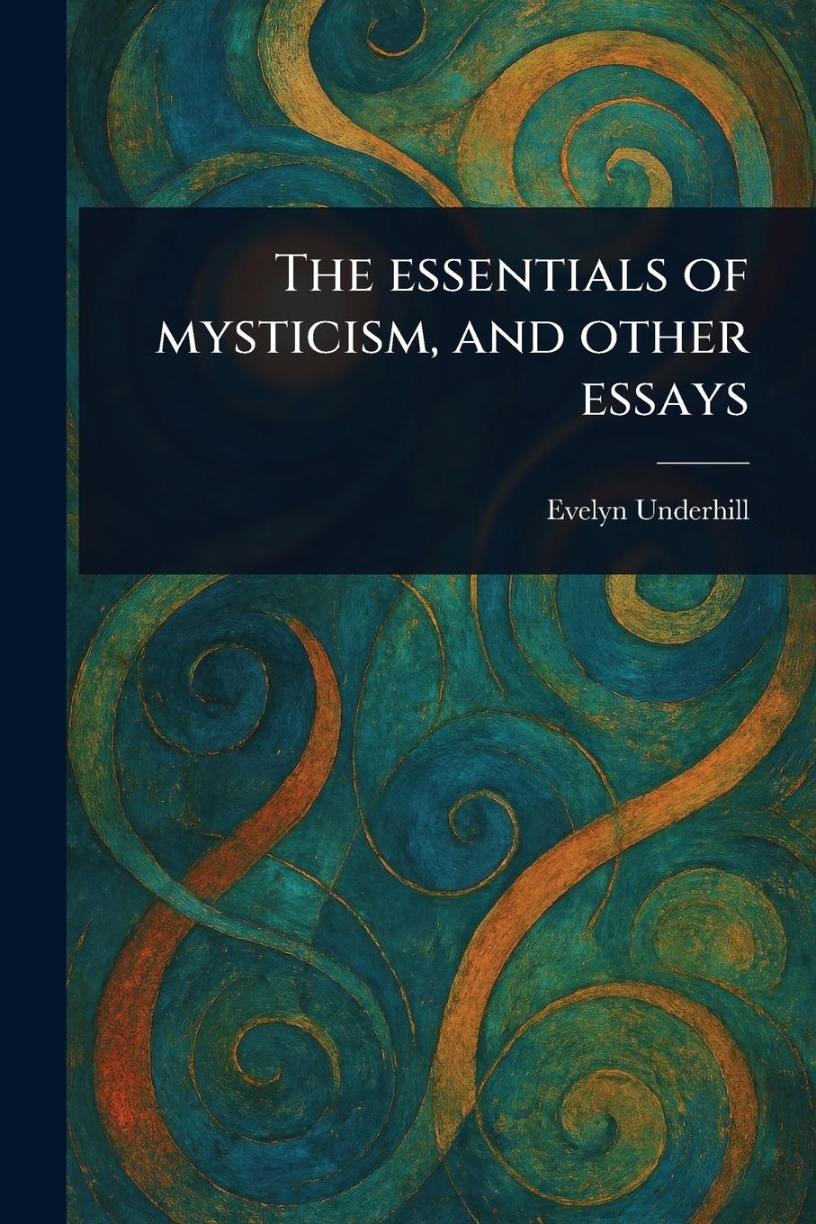 Vorderes Coverbild The Essentials of Mysticism, and Other Essays