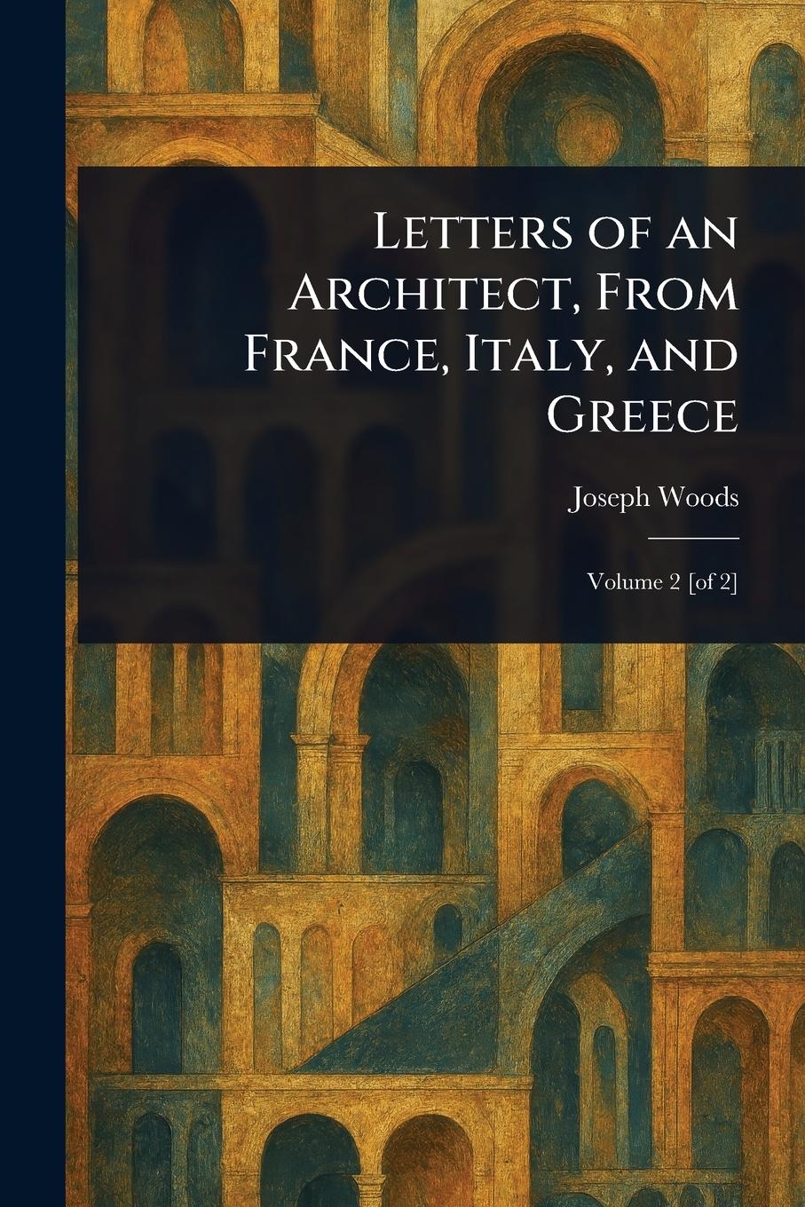 Vorderes Coverbild Letters of an Architect, From France, Italy, and Greece